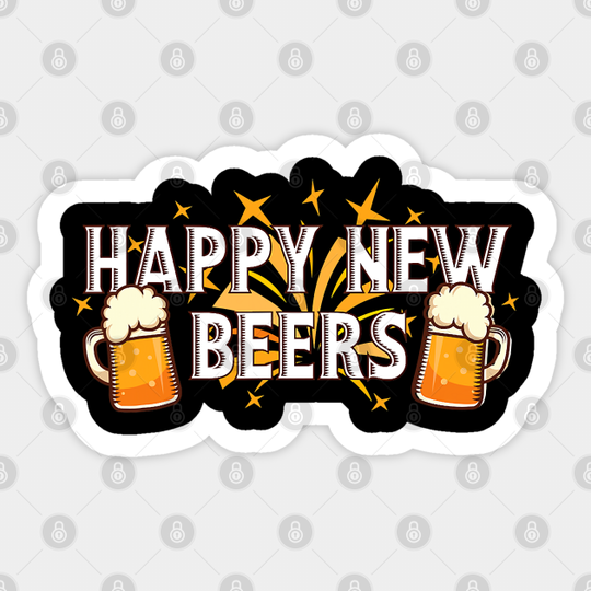 Happy New Beers - New Year NYE Party Funny New Years Eve - Happy New Year - Sticker