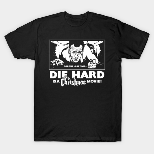 Die Hard is a Christmas Movie - Die Hard - T-Shirt