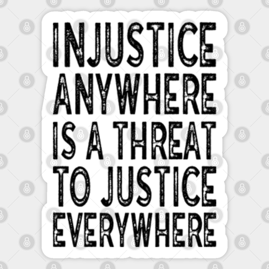 Injustice anywhere is a threat to justice everywhere - Injustice Anywhere - Sticker