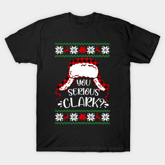 You Serious Clark? Eddie National Lampoons Christmas Vacation - Christmas - T-Shirt