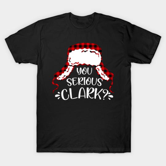 You Serious Clark? Eddie National Lampoons Christmas Vacation - Christmas Vacation - T-Shirt