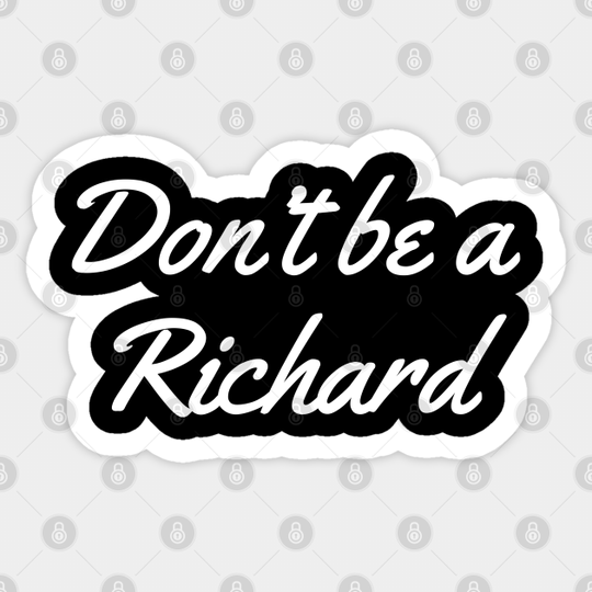 Don't Be a Richard - Dont Be A Richard - Sticker
