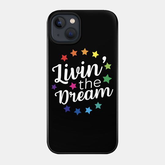 Livin' The Dream - Livin The Dream - Phone Case