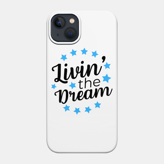 Livin' The Dream - Livin The Dream - Phone Case