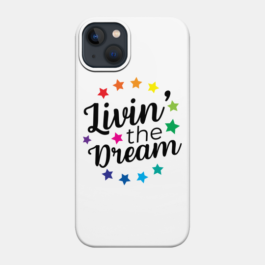 Livin' The Dream - Livin The Dream - Phone Case