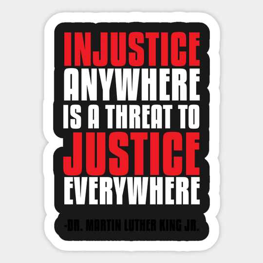 Injustice Anywhere Is a Threat To Justice Everywhere - Martin Luther King Jr - Sticker