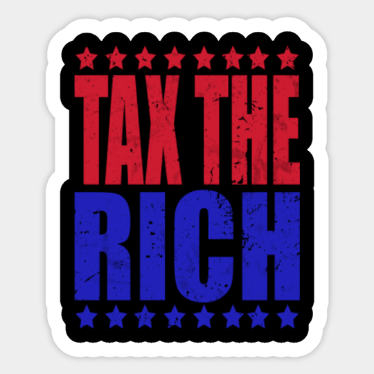 Tax the Rich - Income Equality Cancel Student Debt AOC - Fair Taxation Anti-Capitalist - Tax The Rich - Sticker
