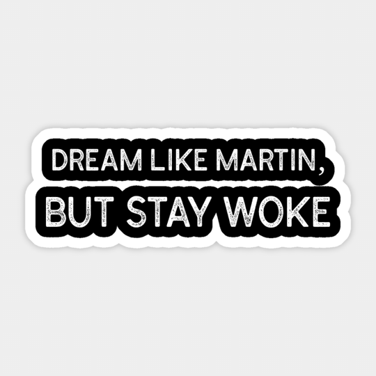 Dream Like Martin, But Stay Woke - Martin Luther King Day - Sticker