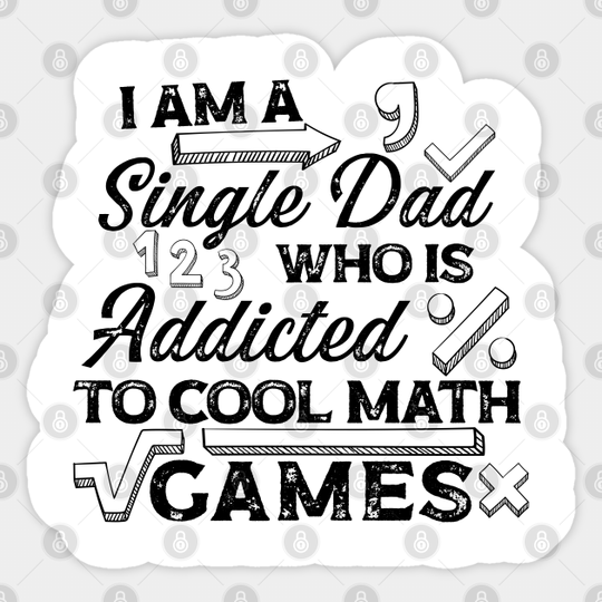 I am a single dad, who is addicted to cool math games - Dad - Sticker