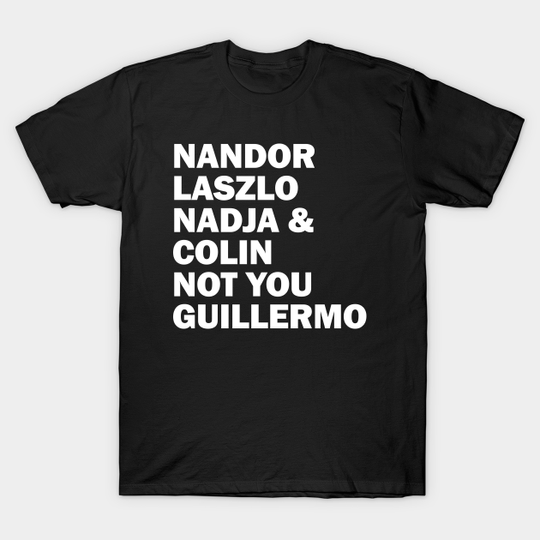 Nandor Laszlo Nadja And Colin Not You Guillermo - What We Do In The Shadows - T-Shirt