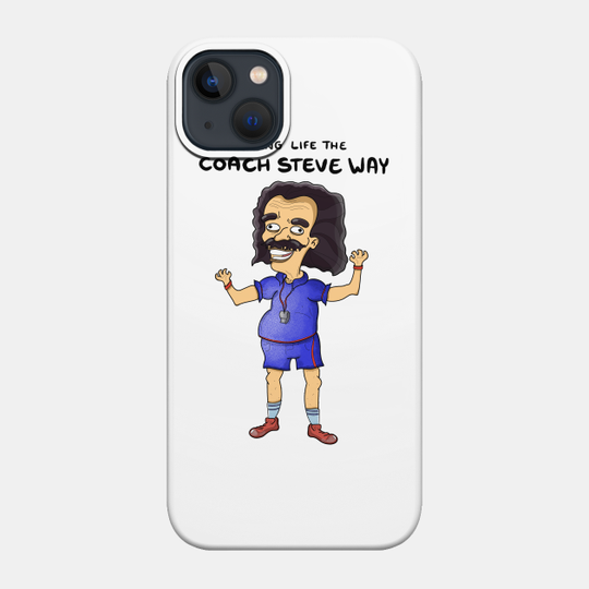 Living life the coach Steve way - Big Mouth - Phone Case