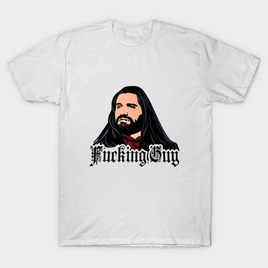 What We Do in the Shadows Fcking Guy - What We Do In The Shadows - T-Shirt