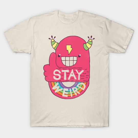 STAY WEIRD! - Weird - T-Shirt