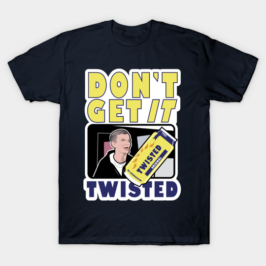 Don’t Get It Twisted - Twisted Tea - T-Shirt