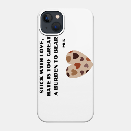 Stick with love, hate is too great a burden to bear- Martin Luther King Day Quote - Martin Luther King Quote - Phone Case