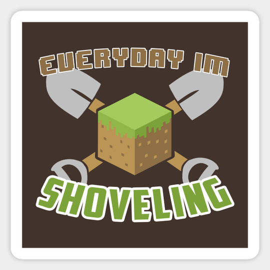 Everyday I'm Shoveling - Minecraft - Sticker