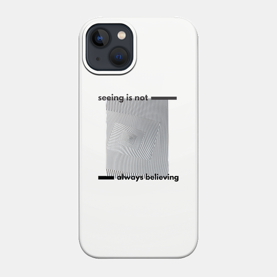 Seeing Is Not Always Believing - Martin Luther King Jr - Phone Case