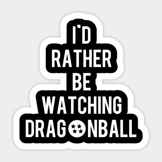 I'd Rather Be Watching Dragonball - Tv - Sticker
