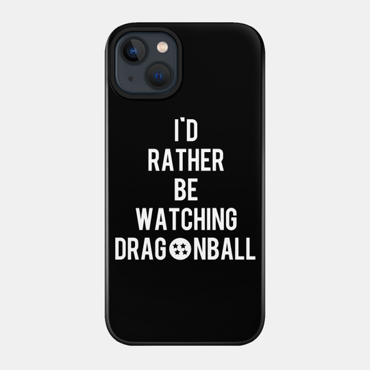 I'd Rather Be Watching Dragonball - Tv - Phone Case