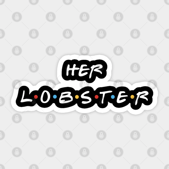 He’s her lobster - Friends - Sticker