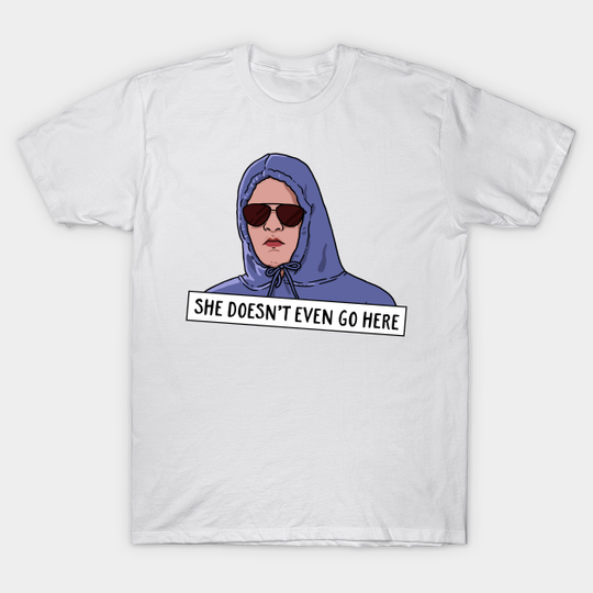 SHE DOESN'T EVEN GO HERE - Mean Girls - T-Shirt