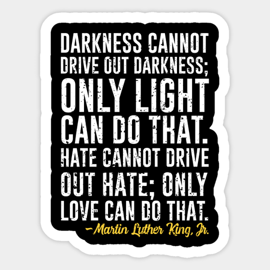 Darkness Cannot Drive Out Darkness - Martin Luther King Jr - Sticker