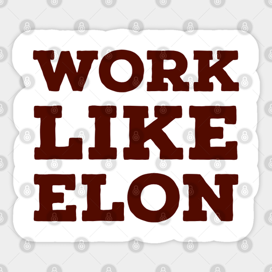 Work like Elon - Elon Musk - Sticker