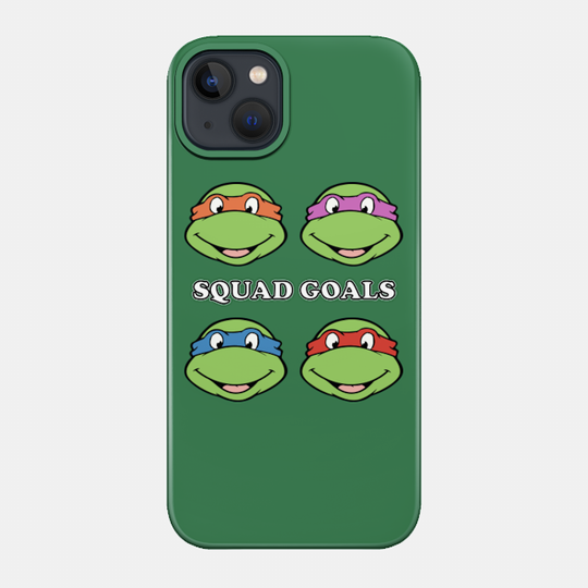 Teenage Mutant Ninja Turtles - Squad Goals - Ninja Turtles - Phone Case