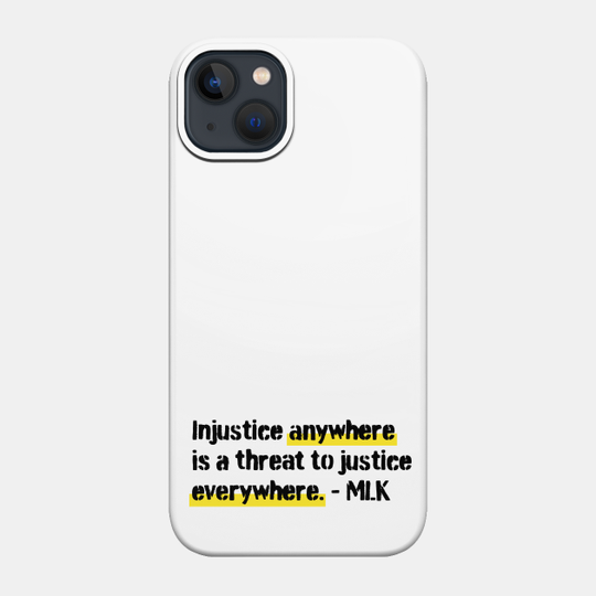 injustice anywhere is a threat to justice everywhere mlk - Martin Luther King Quotes About Justice - Phone Case