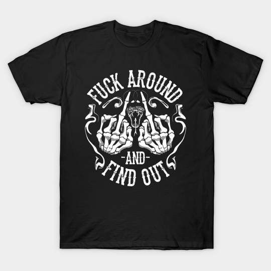 Fuck Around and Find Out Middle Finger Snake Head with Smoke - Fuck Around And Find Out - T-Shirt