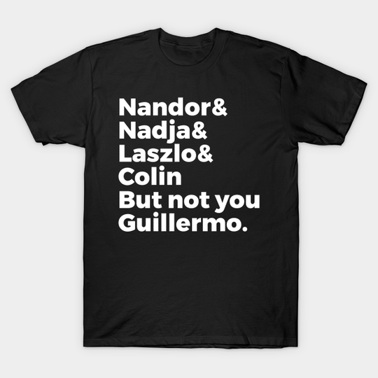 Not You Guillermo - What We Do In The Shadows - T-Shirt