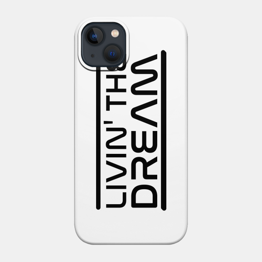 LIVIN' THE DREAM (Black) - Livin The Dream - Phone Case