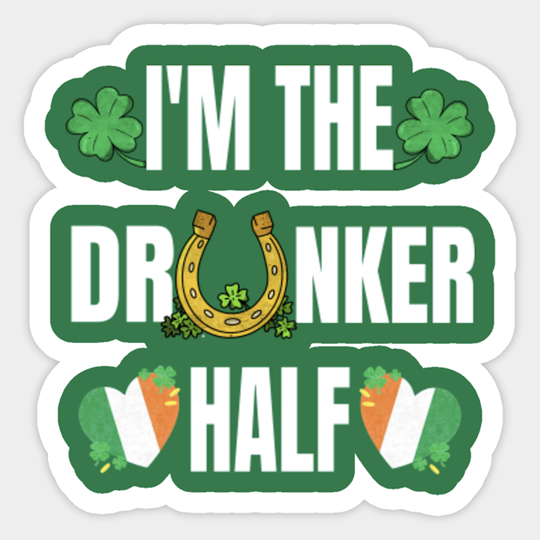 St Patricks Day 2021 Funny Sayings Im The Drunker Half cute irish flag hearts - Funny St Patricks Day Sayings - Sticker