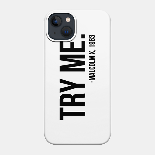 Try Me - Malcolm X. African American Afrocentric Shirts, Hoodies, and gifts - Black Lives Matter - Phone Case