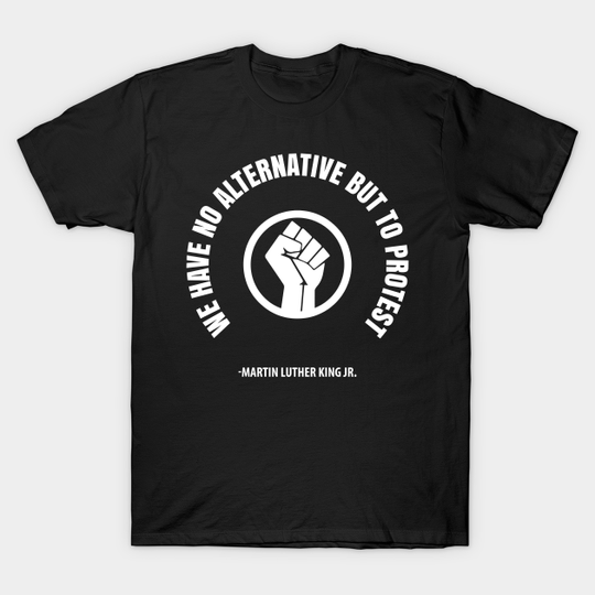 We Have No Alternative But To Protest. Resist Afrocentric Shirts and Hoodies - African American History - T-Shirt