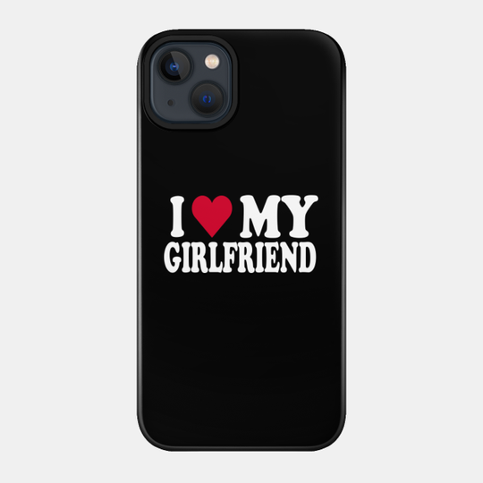 I love my girlfriend - I Love My Girlfriend - Phone Case