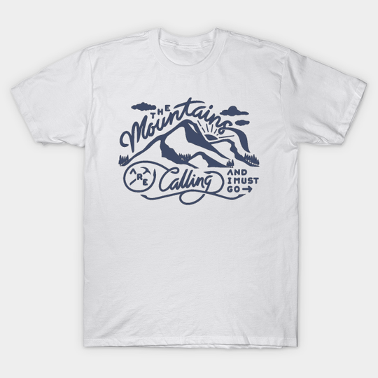 The Mountains Are Calling - Mountains - T-Shirt