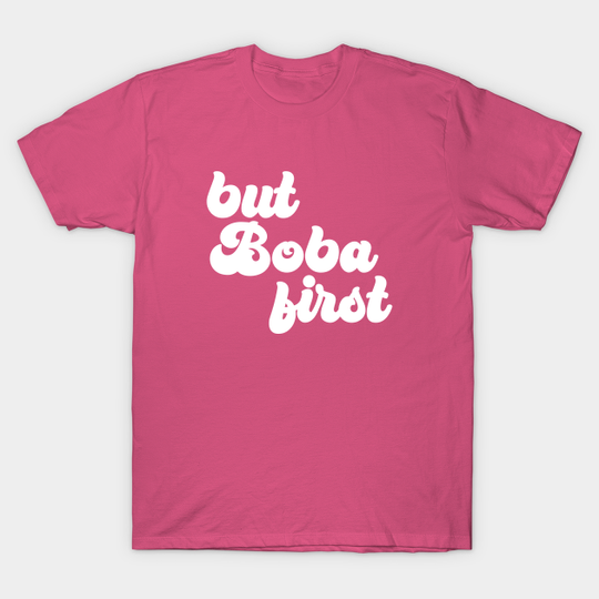 But Boba First - Boba Tea - T-Shirt