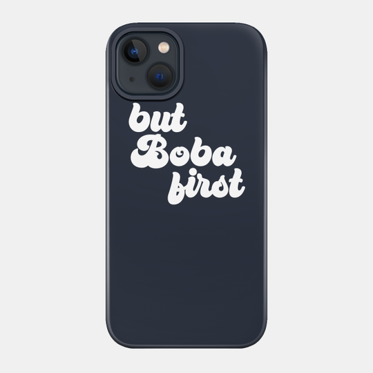 But Boba First - Boba Tea - Phone Case