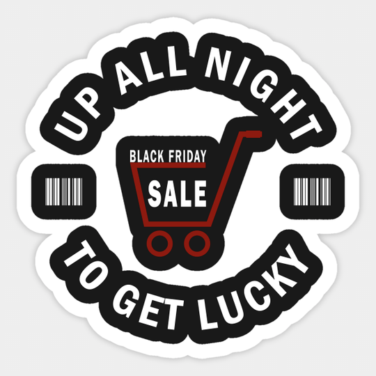 Up All Night To Get Lucky - Black Friday Shopaholic - Black Friday - Sticker