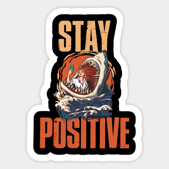 Stay Positive Shark Funny Sharks Gift - Stay Positive Shark - Sticker