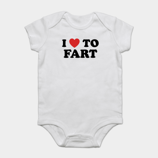 I Love To Fart - Fart - Onesie