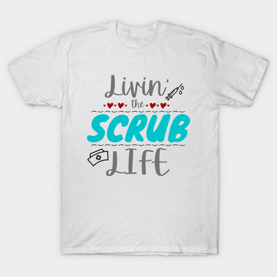 Discover Livin the Scrub Life - Living The Scrub Life - T-Shirt