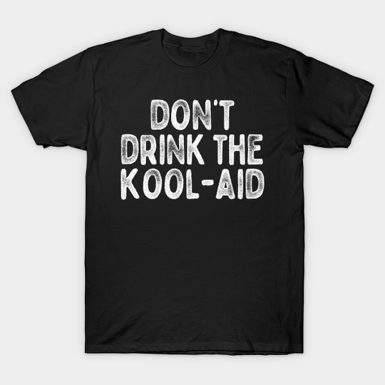 Don't Drink The Kool Aid / Retro People's Temple Design - Jim Jones Kool Aid - T-Shirt