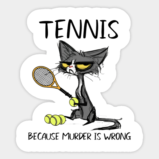 Tennis Cat Because Murder Is Wrong Funny Cat Tennis - Tennis Cat Because Murder Is Wrong - Sticker