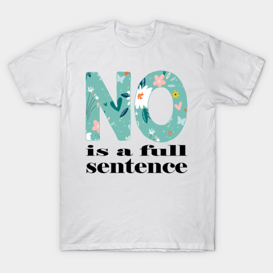 No Is A Full Sentence, No Means No, Flowy Women's, Mental Health Quote - No Is A Full Sentence - T-Shirt