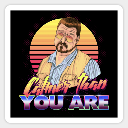 Calmer than you are. - The Big Lebowski - Sticker