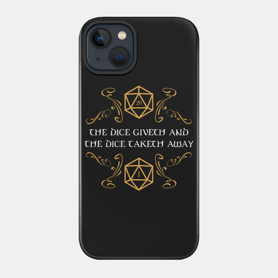 The Dice Giveth and Taketh Away Tabletop RPG Gaming - Dungeons And Dragons - Phone Case