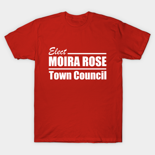 Moira Rose for Town Council! - Schitts Creek - T-Shirt