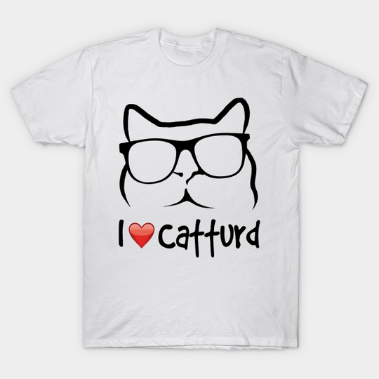 I Love Catturd - I Love Catturd - T-Shirt